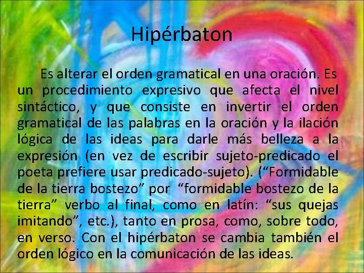 Hipérbaton Es alterar el orden gramatical en una oración. Es un procedimiento expresivo que