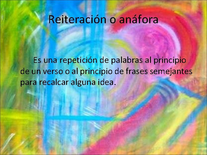 Reiteración o anáfora Es una repetición de palabras al principio de un verso o