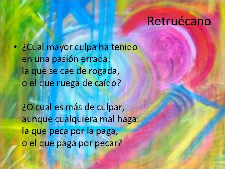 Retruécano • ¿Cual mayor culpa ha tenido en una pasión errada: la que se