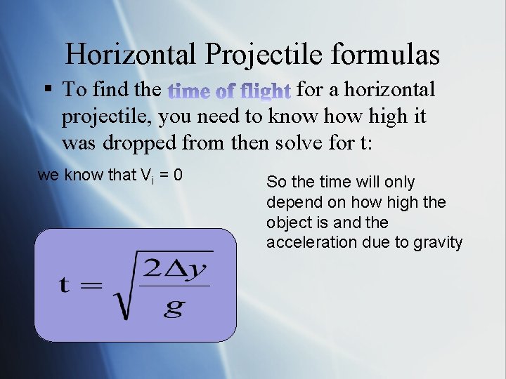 Horizontal Projectile formulas § To find the for a horizontal projectile, you need to