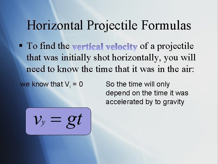 Horizontal Projectile Formulas § To find the of a projectile that was initially shot