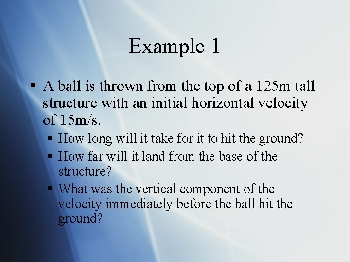 Example 1 § A ball is thrown from the top of a 125 m