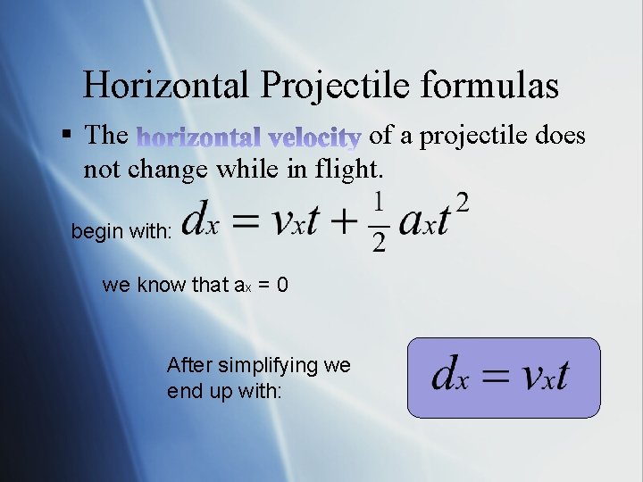 Horizontal Projectile formulas § The of a projectile does not change while in flight.