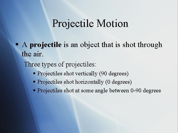 Projectile Motion § A projectile is an object that is shot through the air.