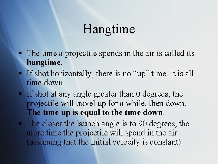 Hangtime § The time a projectile spends in the air is called its hangtime.