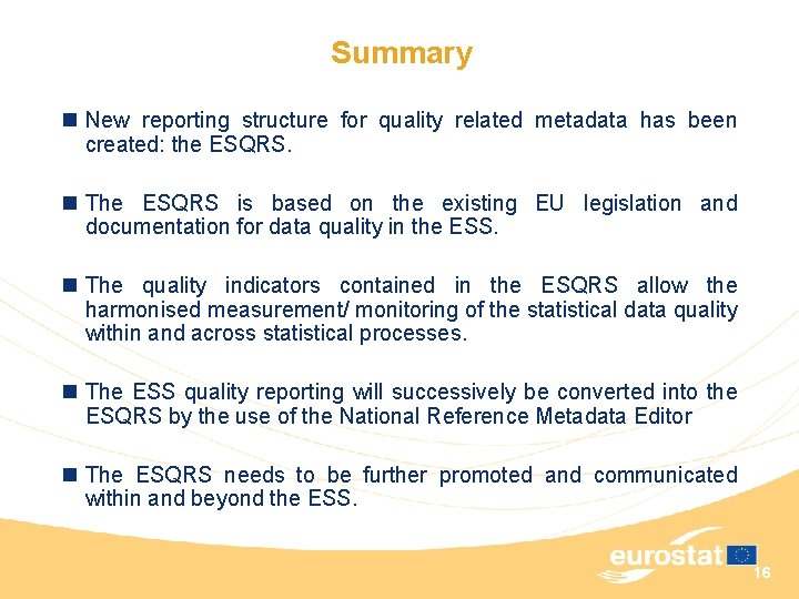 Summary n New reporting structure for quality related metadata has been created: the ESQRS.