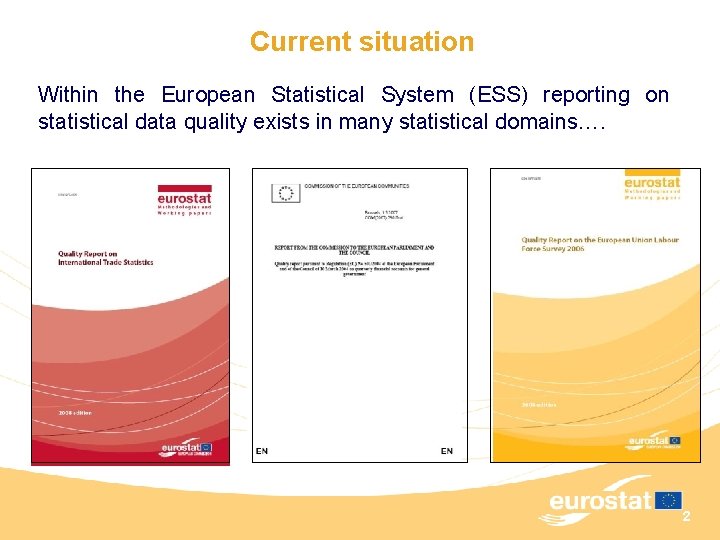 Current situation Within the European Statistical System (ESS) reporting on statistical data quality exists