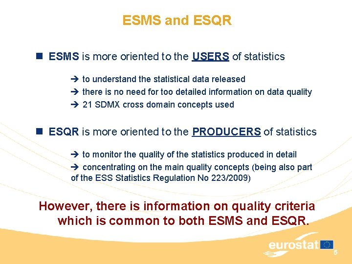 ESMS and ESQR n ESMS is more oriented to the USERS of statistics to