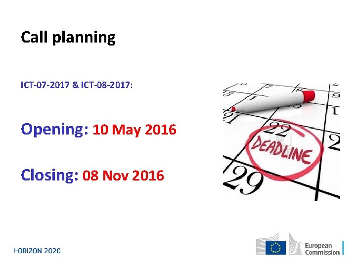 Call planning ICT-07 -2017 & ICT-08 -2017: Opening: 10 May 2016 Closing: 08 Nov