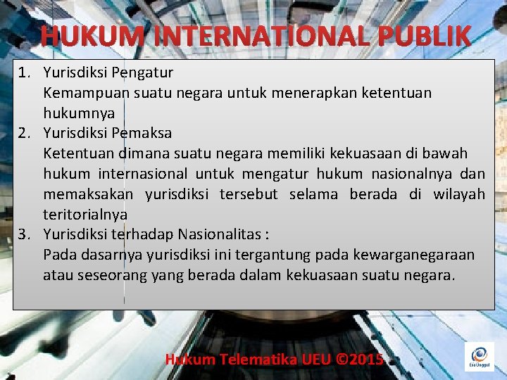 HUKUM INTERNATIONAL PUBLIK 1. Yurisdiksi Pengatur Kemampuan suatu negara untuk menerapkan ketentuan hukumnya 2.