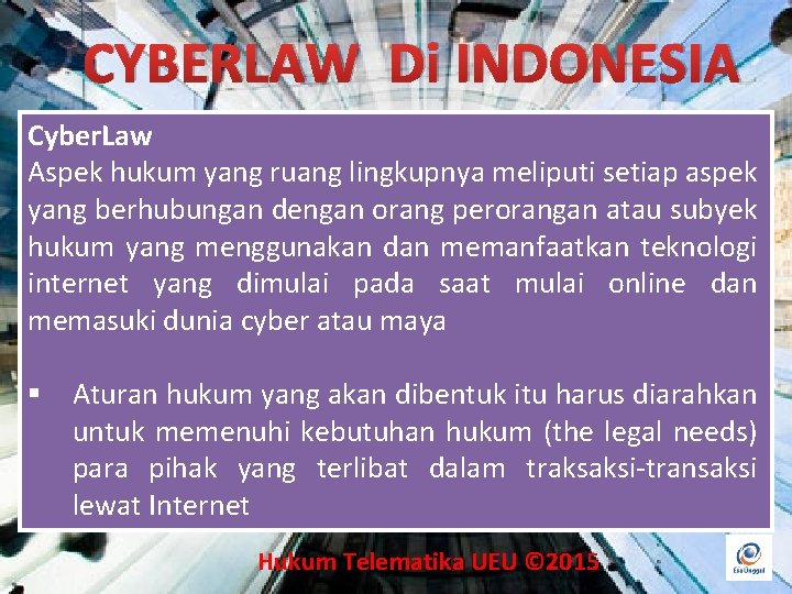 CYBERLAW Di INDONESIA Cyber. Law Aspek hukum yang ruang lingkupnya meliputi setiap aspek yang
