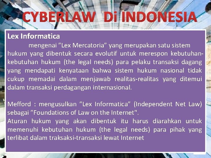 CYBERLAW Di INDONESIA Lex Informatica mengenai ”Lex Mercatoria” yang merupakan satu sistem hukum yang