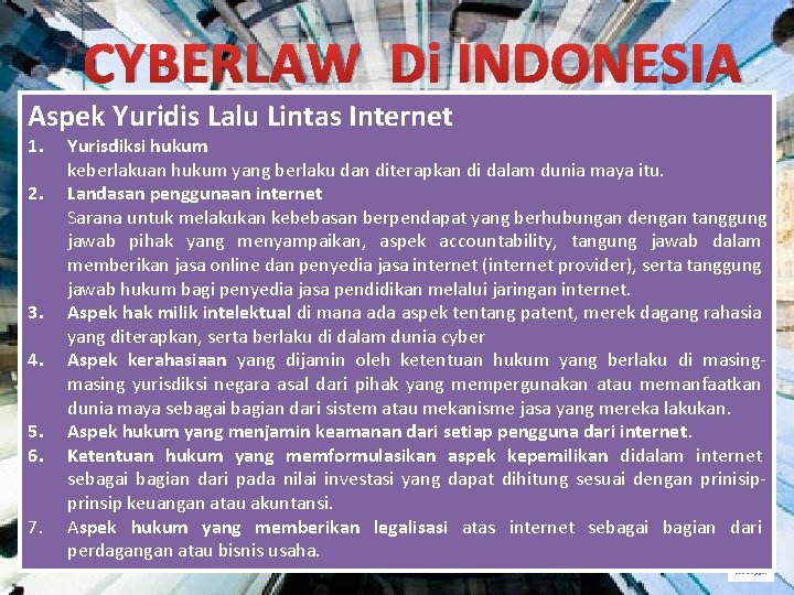 CYBERLAW Di INDONESIA Aspek Yuridis Lalu Lintas Internet 1. 2. 3. 4. 5. 6. CYBERLAW Di INDONESIA Aspek Yuridis Lalu Lintas Internet 1. 2. 3. 4. 5. 6.