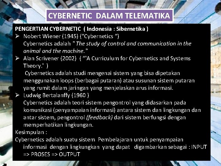 CYBERNETIC DALAM TELEMATIKA PENGERTIAN CYBERNETIC ( Indonesia : Sibernetika ) Ø Nobert Wiener (1945)