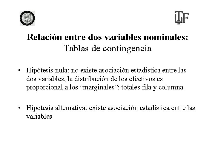 Relación entre dos variables nominales: Tablas de contingencia • Hipótesis nula: no existe asociación