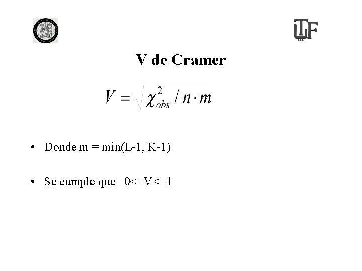 V de Cramer • Donde m = min(L-1, K-1) • Se cumple que 0<=V<=1
