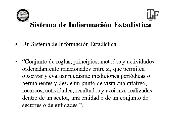 Sistema de Información Estadística • Un Sistema de Información Estadística • “Conjunto de reglas,