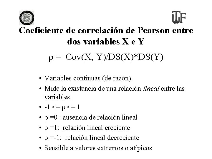 Coeficiente de correlación de Pearson entre dos variables X e Y ρ = Cov(X,
