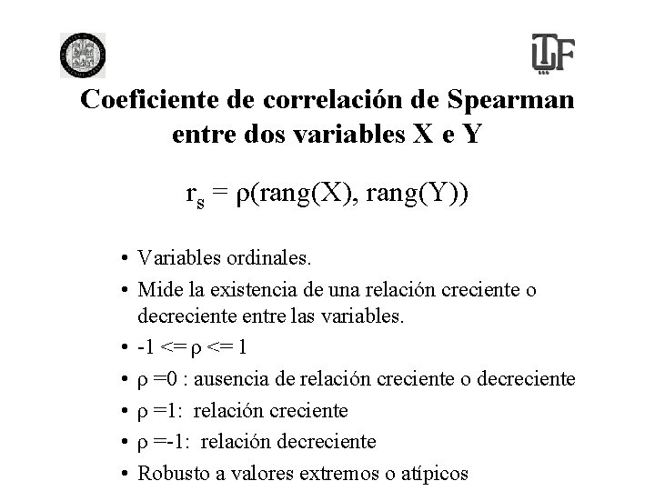 Coeficiente de correlación de Spearman entre dos variables X e Y rs = ρ(rang(X),