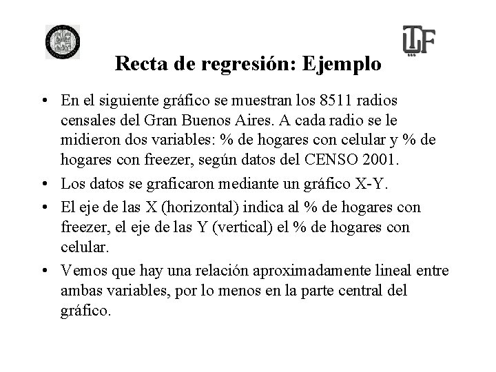 Recta de regresión: Ejemplo • En el siguiente gráfico se muestran los 8511 radios