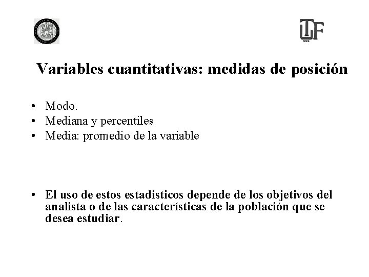 Variables cuantitativas: medidas de posición • Modo. • Mediana y percentiles • Media: promedio