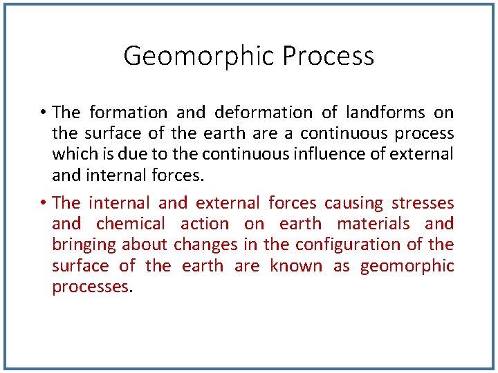 Geomorphic Process • The formation and deformation of landforms on the surface of the