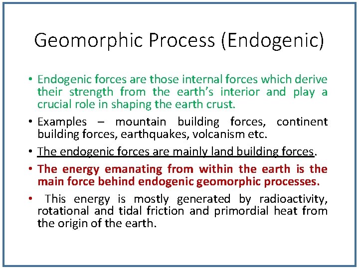 Geomorphic Process (Endogenic) • Endogenic forces are those internal forces which derive their strength