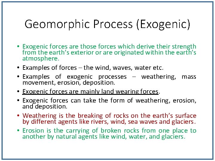 Geomorphic Process (Exogenic) • Exogenic forces are those forces which derive their strength from