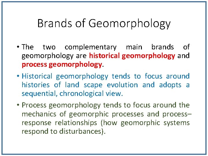 Brands of Geomorphology • The two complementary main brands of geomorphology are historical geomorphology
