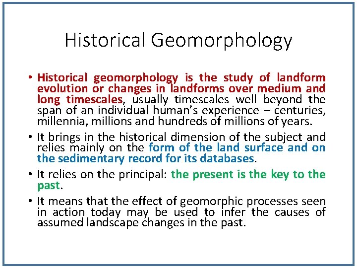 Historical Geomorphology • Historical geomorphology is the study of landform evolution or changes in