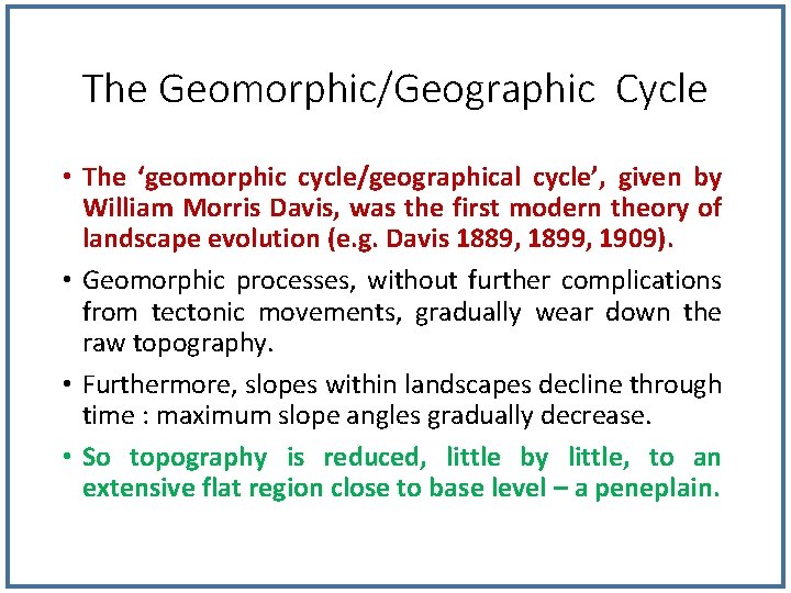 The Geomorphic/Geographic Cycle • The ‘geomorphic cycle/geographical cycle’, given by William Morris Davis, was
