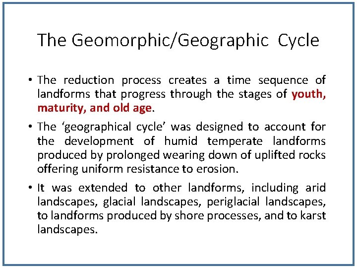 The Geomorphic/Geographic Cycle • The reduction process creates a time sequence of landforms that