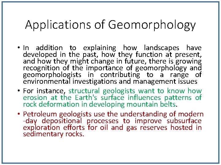 Applications of Geomorphology • In addition to explaining how landscapes have developed in the