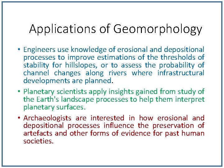 Applications of Geomorphology • Engineers use knowledge of erosional and depositional processes to improve