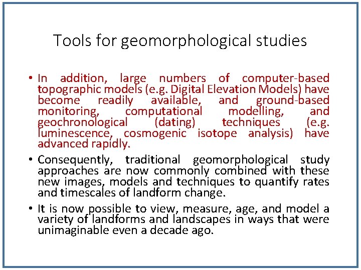 Tools for geomorphological studies • In addition, large numbers of computer-based topographic models (e.