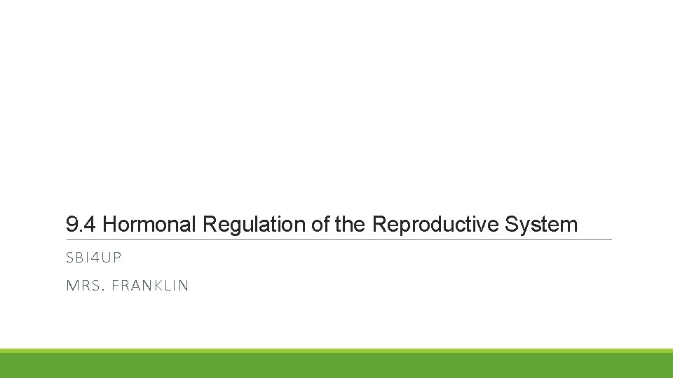 9. 4 Hormonal Regulation of the Reproductive System SBI 4 UP MRS. FRANKLIN 