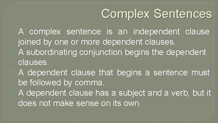 Complex Sentences �A complex sentence is an independent clause joined by one or more