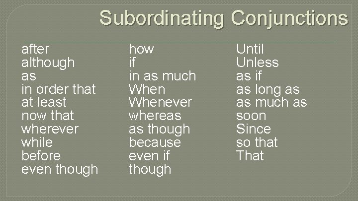 Subordinating Conjunctions after although as in order that at least now that wherever while