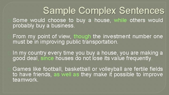 Sample Complex Sentences � Some would choose to buy a house, while others would