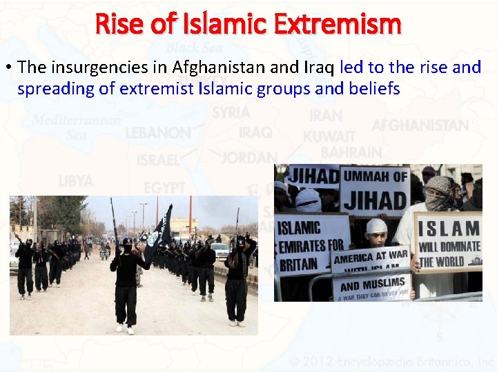 Rise of Islamic Extremism • The insurgencies in Afghanistan and Iraq led to the