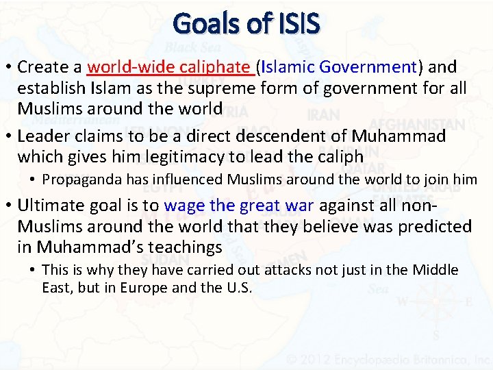 Goals of ISIS • Create a world-wide caliphate (Islamic Government) and establish Islam as