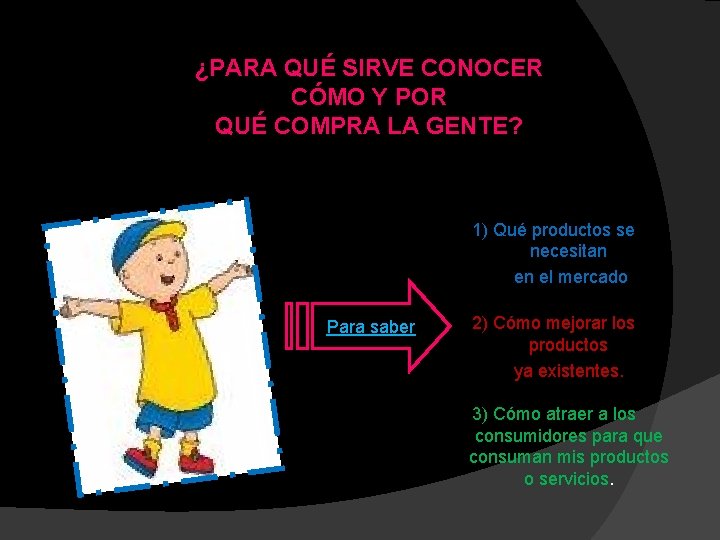 ¿PARA QUÉ SIRVE CONOCER CÓMO Y POR QUÉ COMPRA LA GENTE? 1) Qué productos