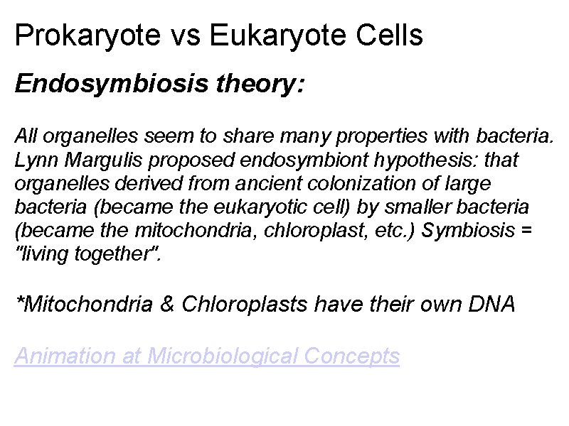 Prokaryote vs Eukaryote Cells Endosymbiosis theory: All organelles seem to share many properties with Prokaryote vs Eukaryote Cells Endosymbiosis theory: All organelles seem to share many properties with