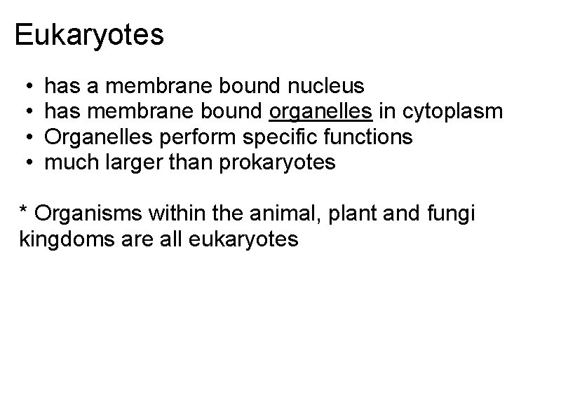 Eukaryotes • • has a membrane bound nucleus has membrane bound organelles in cytoplasm Eukaryotes • • has a membrane bound nucleus has membrane bound organelles in cytoplasm