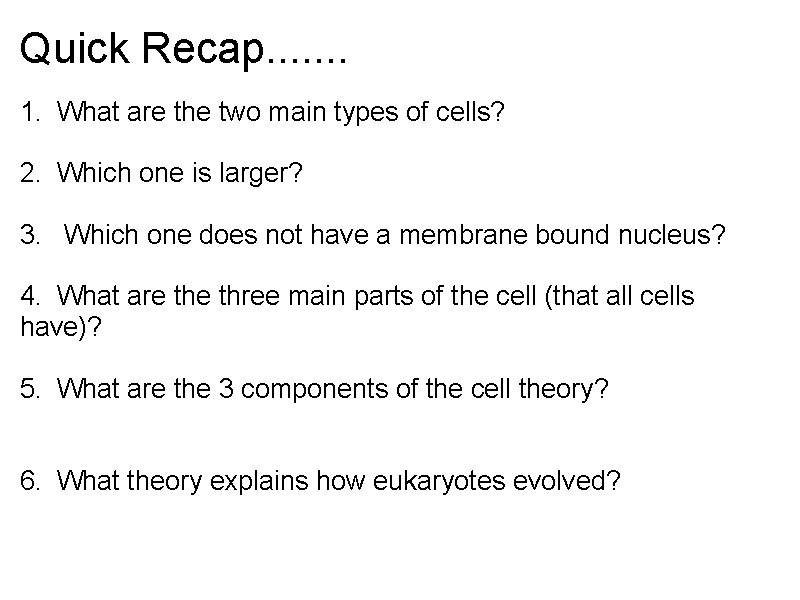 Quick Recap. . . . 1. What are the two main types of cells? Quick Recap. . . . 1. What are the two main types of cells?