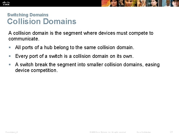 Switching Domains Collision Domains A collision domain is the segment where devices must compete