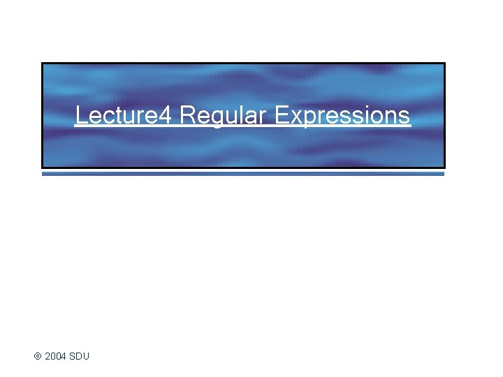 Lecture 4 Regular Expressions 2004 SDU 