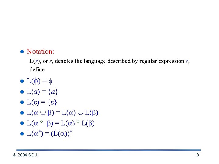 Language described by a regular expression Notation: L(r), or r, denotes the language described