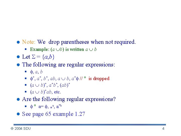 Examples of regular expressions Note: We drop parentheses when not required. § Example: (a