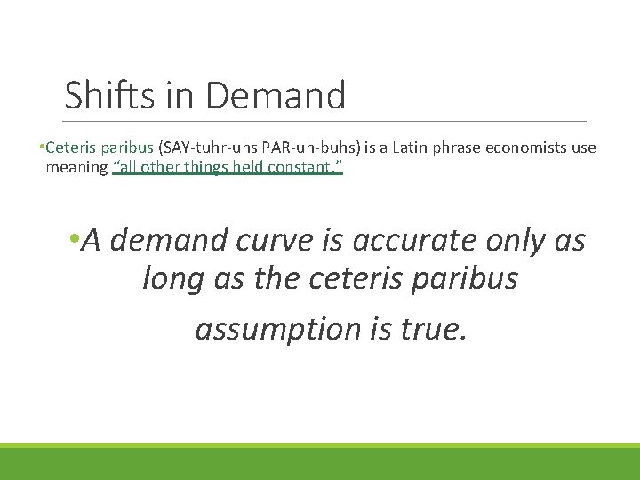 Shifts in Demand • Ceteris paribus (SAY-tuhr-uhs PAR-uh-buhs) is a Latin phrase economists use Shifts in Demand • Ceteris paribus (SAY-tuhr-uhs PAR-uh-buhs) is a Latin phrase economists use